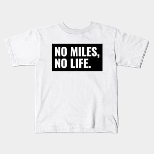 NO MILES, NO LIFE Kids T-Shirt